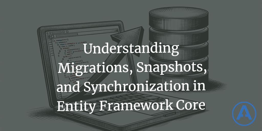 Understanding Migrations, Snapshots, and Synchronization in Entity Framework Core
