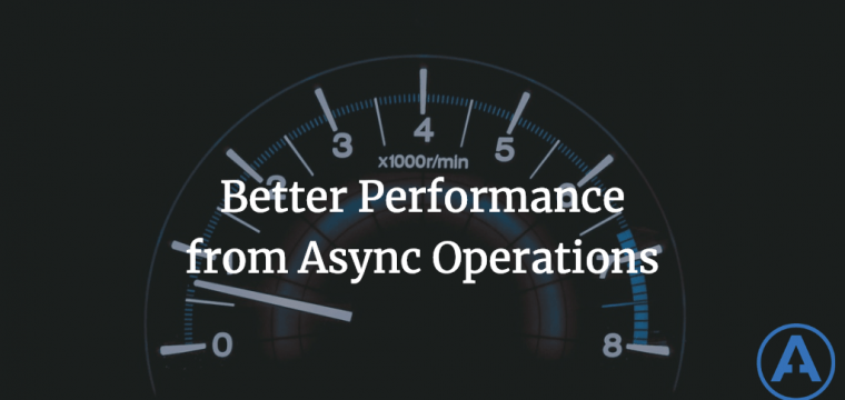 Better Performance from Async Operations