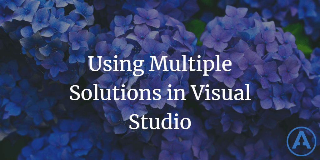 Using Multiple Solutions in Visual Studio