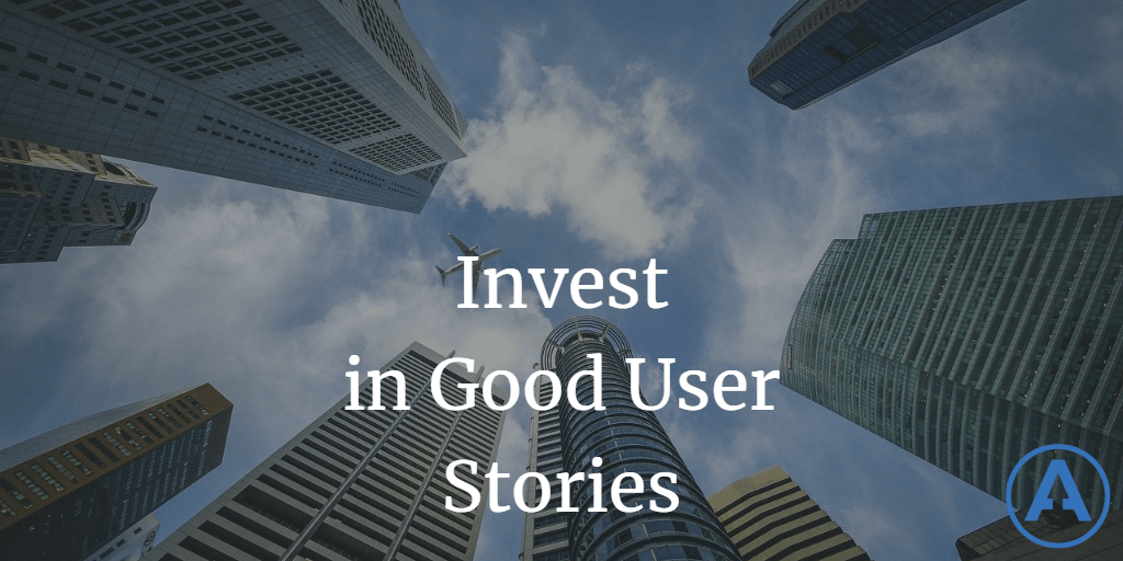 Invest in Good User Stories