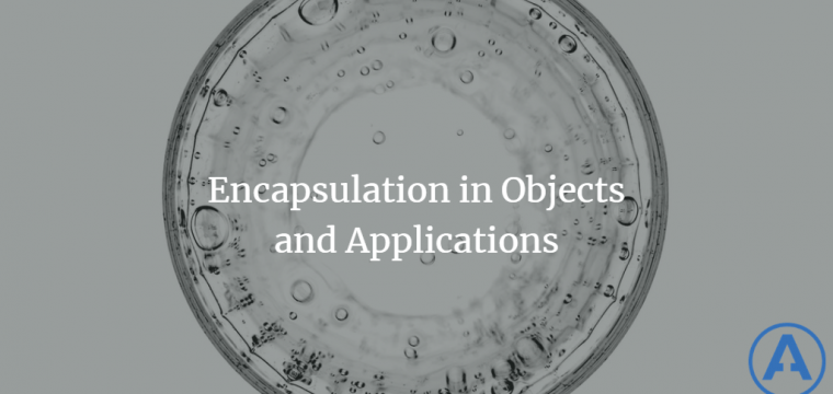 Encapsulation in Objects and Applications