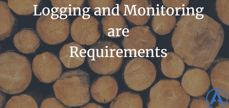 Logging and Monitoring are Requirements