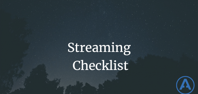 Streaming Checklist